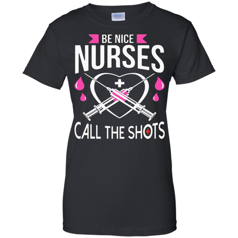 be nice nurses  call the shots custom T-Shirt