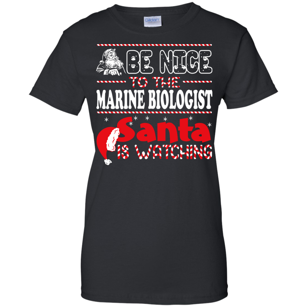 be nice to the marine biologist santa is watching - christmas T-Shirt