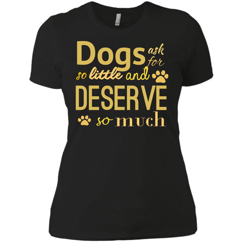 dogs ask for so little and deserve so much T-Shirt