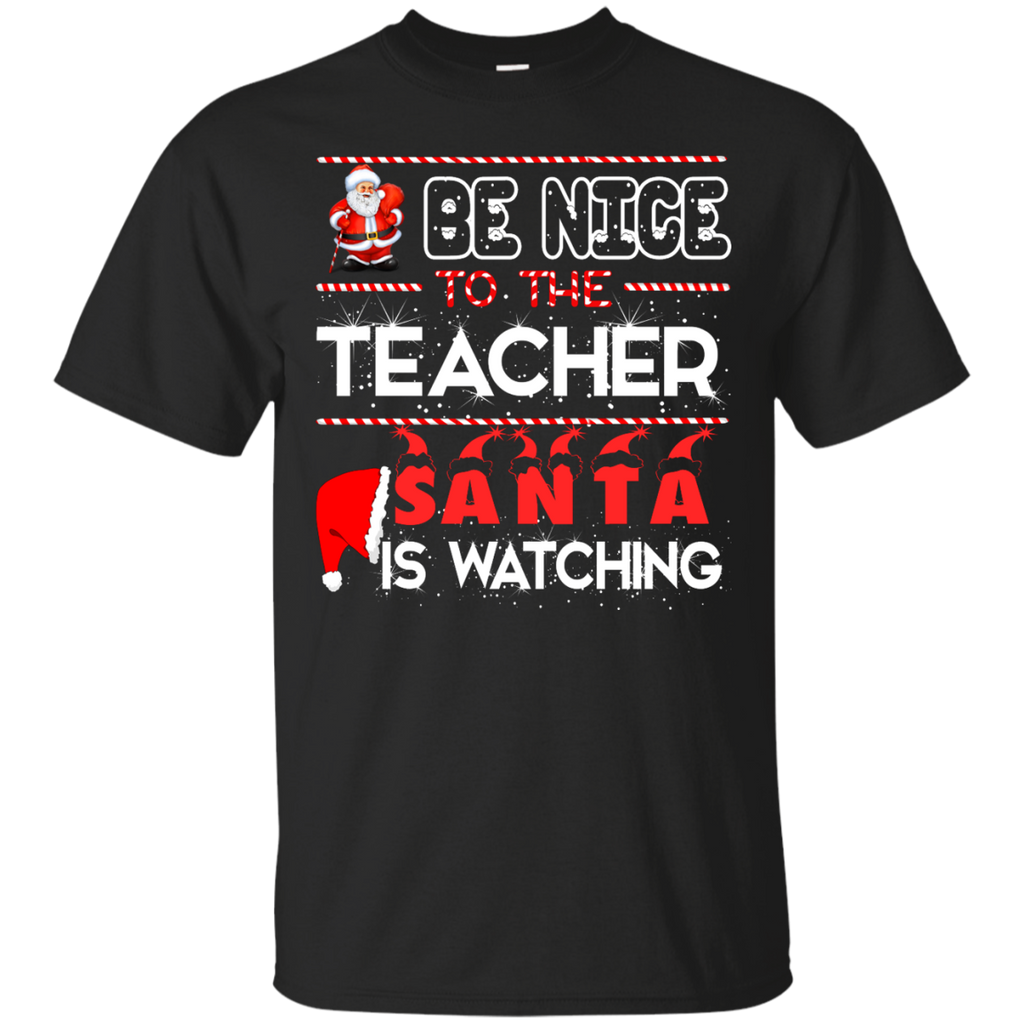be nice to the teacher santa is watching T-Shirt