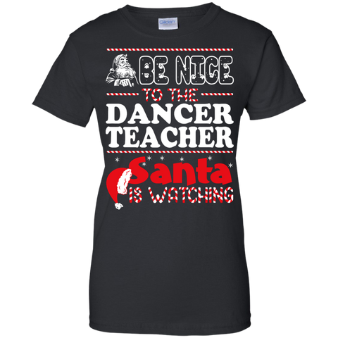 be nice to the dancer teacher santa is watching - christmas T-Shirt