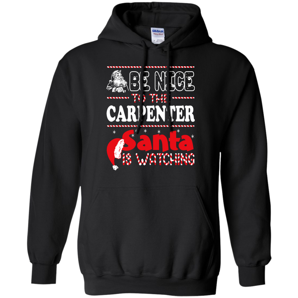 be nice to the carpenter santa is watching - christmas T-Shirt