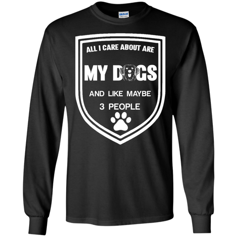 all i care about are my dogs and like maybe 3 people T-Shirt