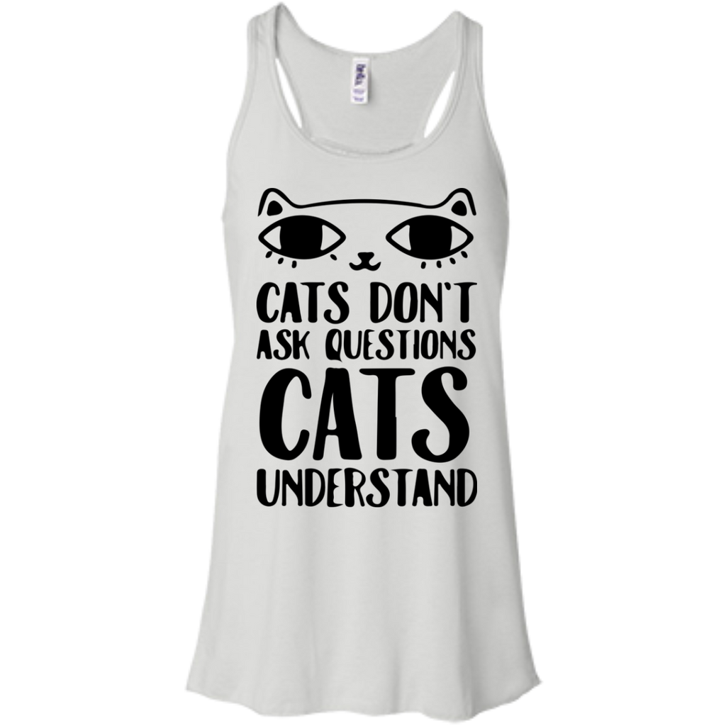 cats don't ask questions cats understand T-Shirt