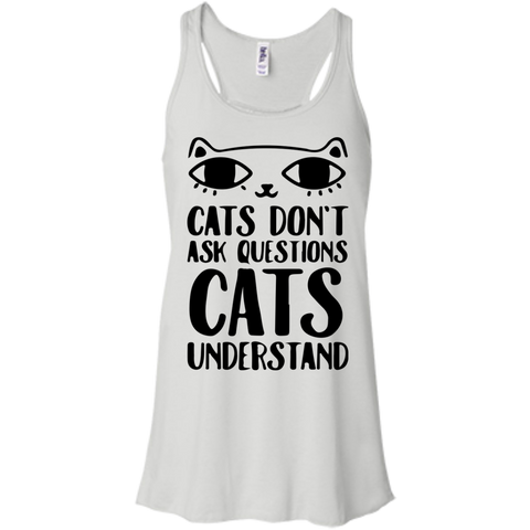 cats don't ask questions cats understand T-Shirt