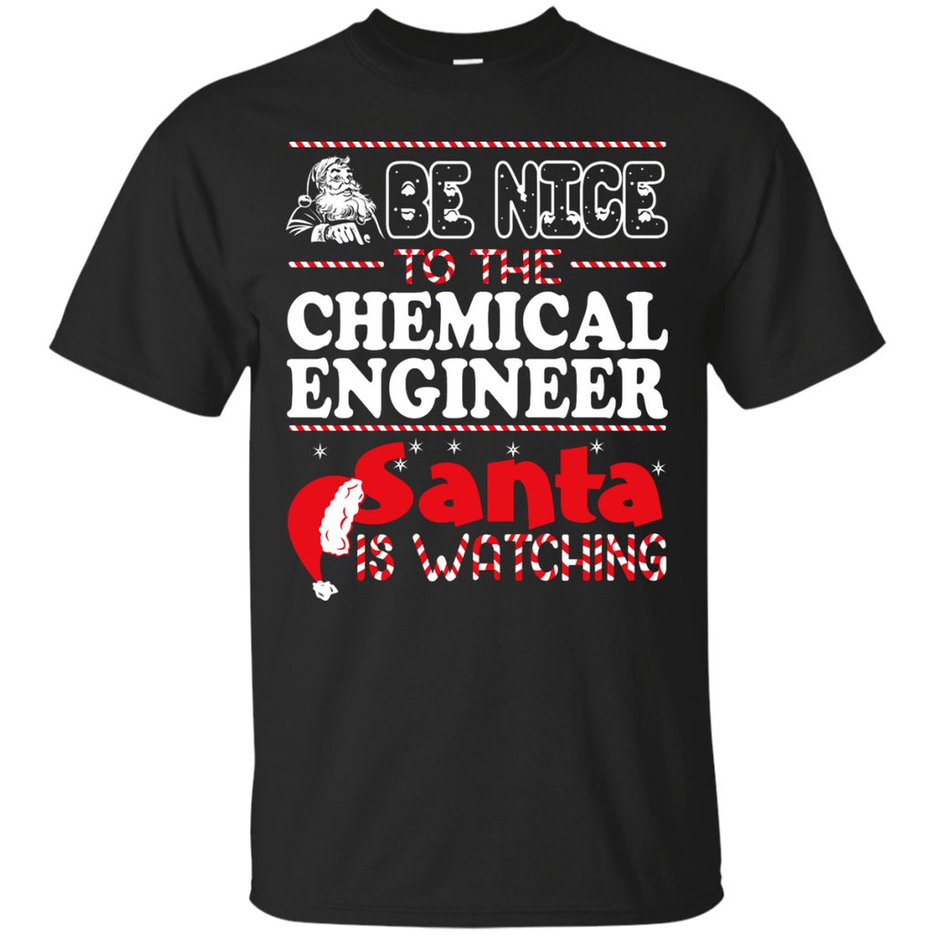 be nice to the chemical engineer santa is watching - christmas T-Shirt