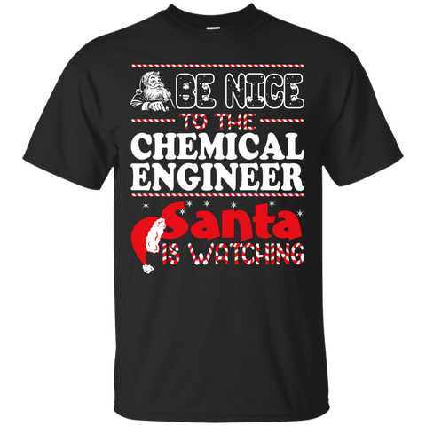 be nice to the chemical engineer santa is watching - christmas T-Shirt