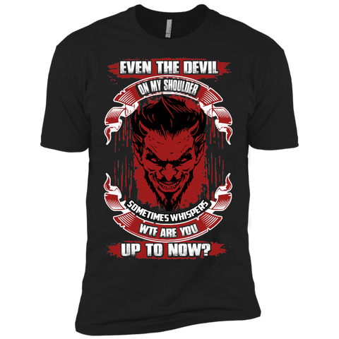even the devil on my shoulder sometimes whispers wtf are you up to now T-Shirt