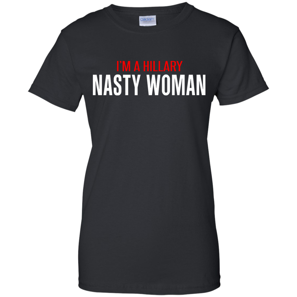 i'm a hillary - nasty woman 2016 T-Shirt
