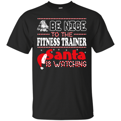 be nice to the fitness trainer santa is watching - christmas T-Shirt