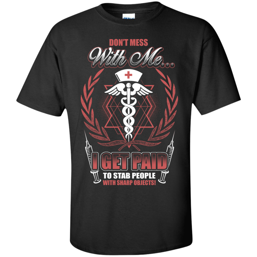 don't mess with me...i get paid to star people with sharp objects! T-Shirt