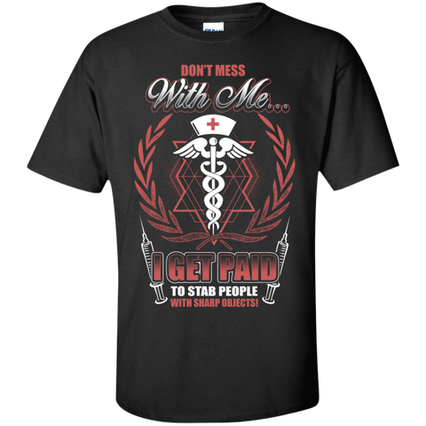 don't mess with me...i get paid to star people with sharp objects! T-Shirt