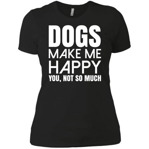dogs make me happy. you, not so much T-Shirt