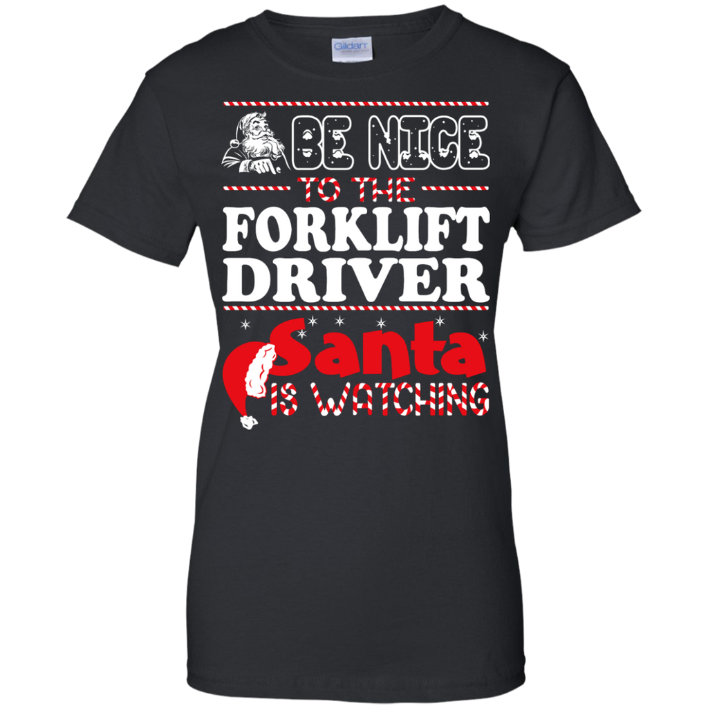 be nice to the forklift driver santa is watching - christmas T-Shirt