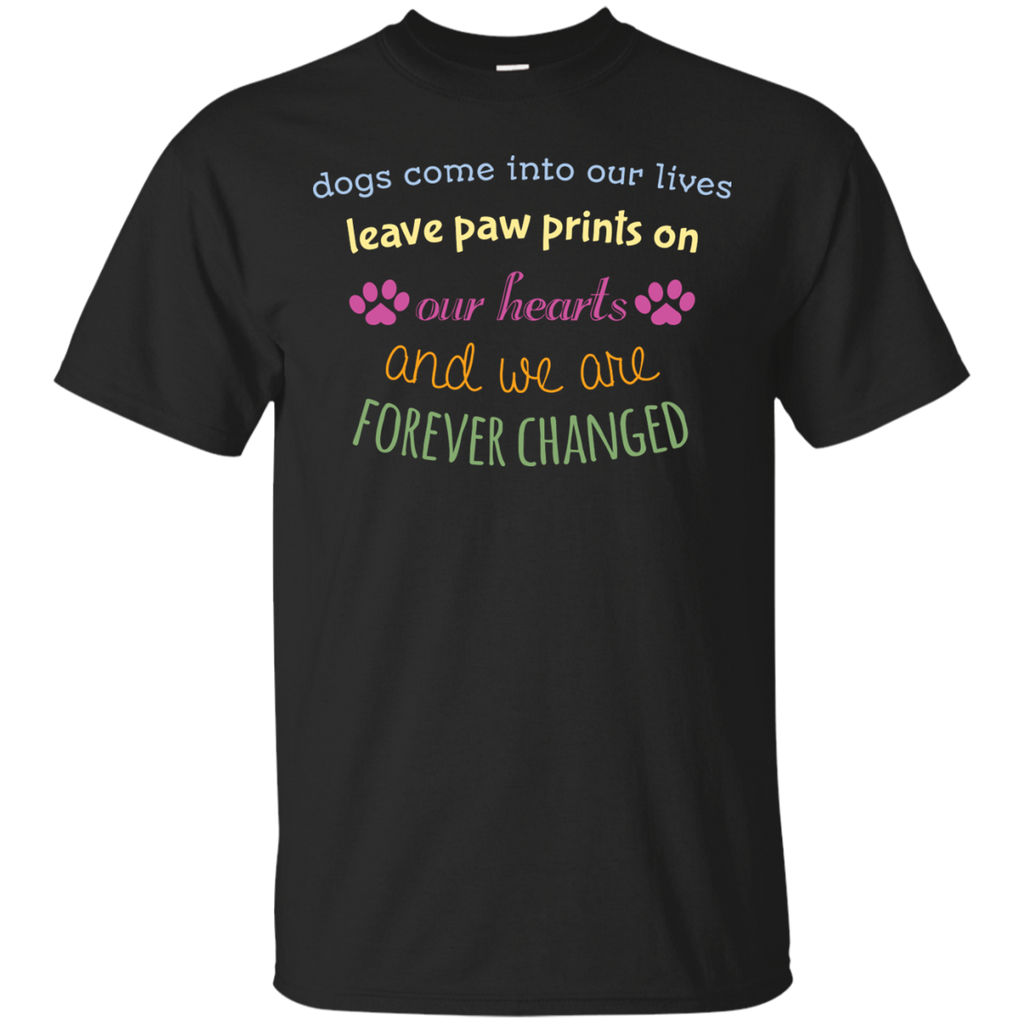 dogs come into our lives leave paw prints on our hearts and we a T-Shirt
