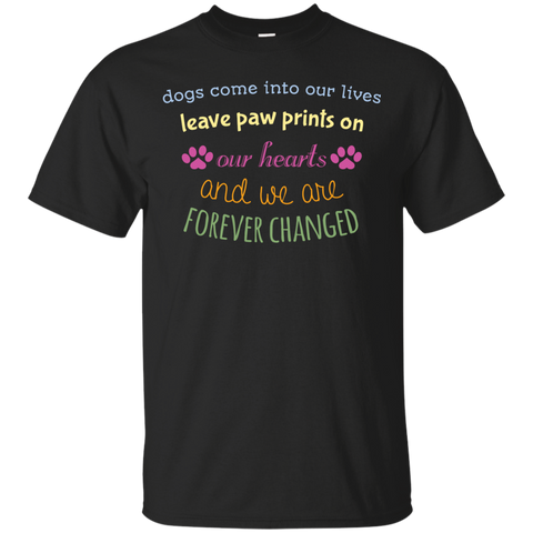 dogs come into our lives leave paw prints on our hearts and we a T-Shirt