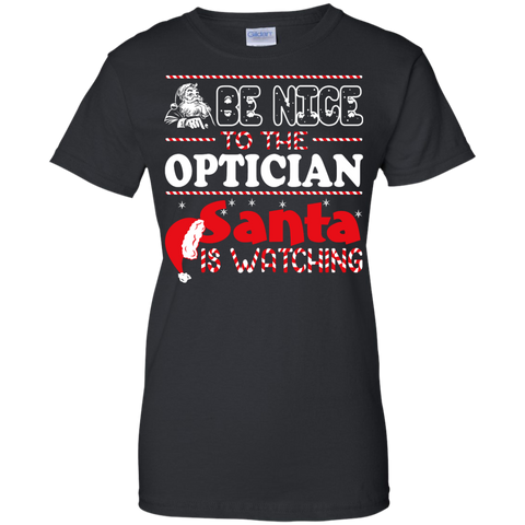 be nice to the optician santa is watching - christmas T-Shirt