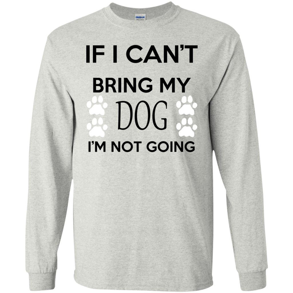 if i can't bring my dog i'm not going T-Shirt