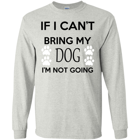 if i can't bring my dog i'm not going T-Shirt