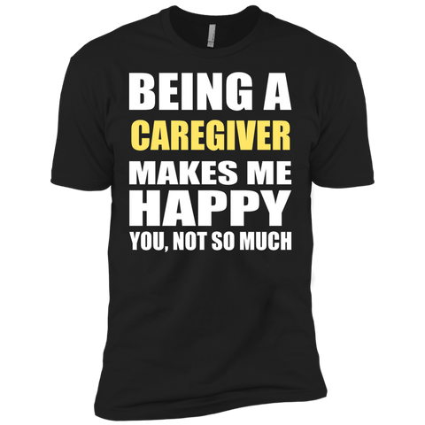 being a caregiver makes me happy you not so much T-Shirt