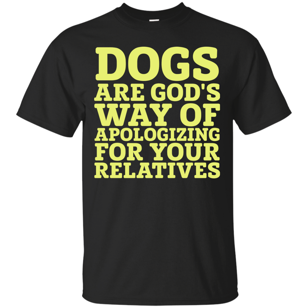 dogs are gods way of apologizing T-Shirt