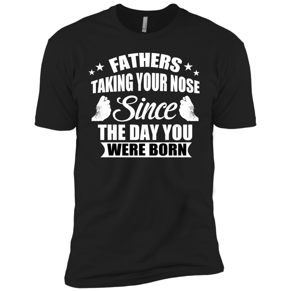 fathers talking your nose since the day you were born T-Shirt