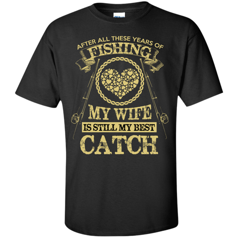 fishing my wife is still my best catch t T-Shirt