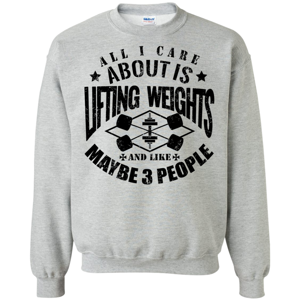 all i care about is lifting weights & maybe like 3 people T-Shirt