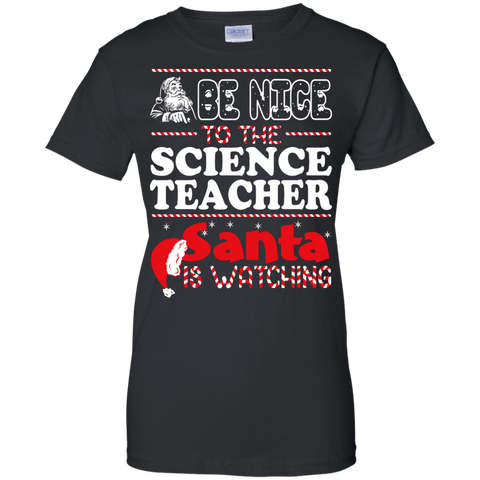 be nice to the science teacher santa is watching - christmas T-Shirt