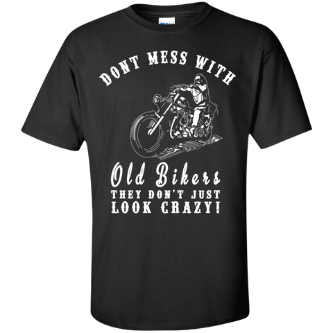 dont mess with old bikers. they just dont look crazy T-Shirt