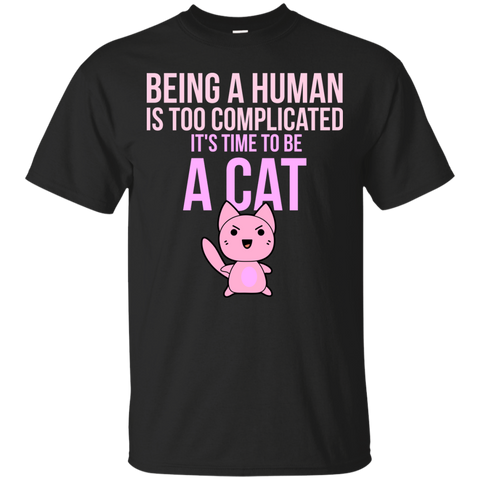 being a human is too complicated it's time to be a cat sweatshirt T-Shirt