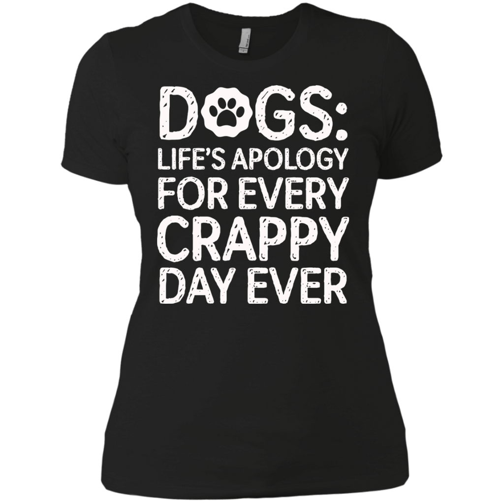 dogs- lifes apology for every crappy day ever T-Shirt