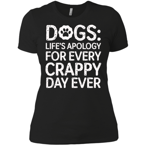 dogs- lifes apology for every crappy day ever T-Shirt