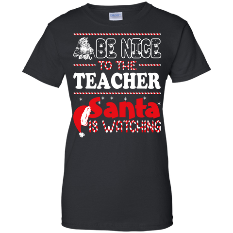 be nice to the teacher santa is watching - christmas T-Shirt