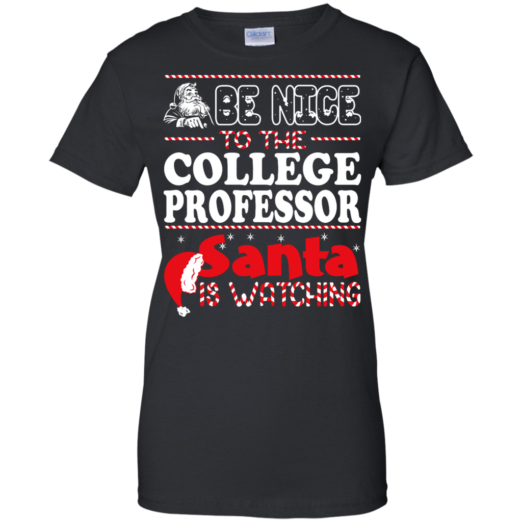 be nice to the college professor santa is watching - christmas T-Shirt