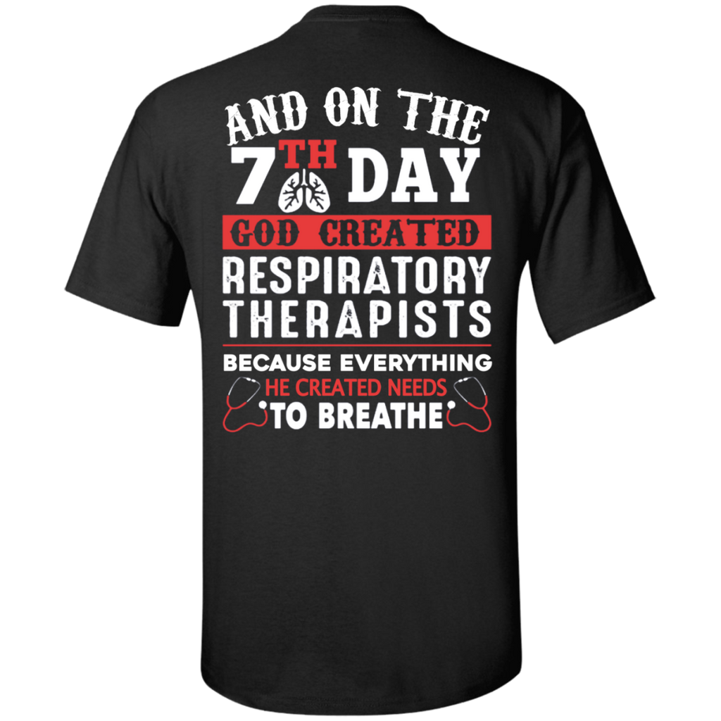 and on the 7th day god created respiratory therapists because everything he created needs to breathe T-Shirt