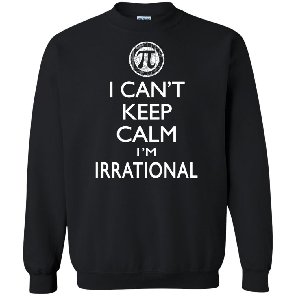 can't keep calm i'm irrational T-Shirt