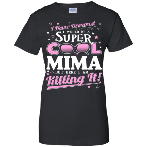 i never dreamed i would be a super cool mima but here i am killing it T-Shirt