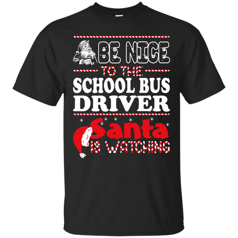 be nice to the school bus driver santa is watching - christmas T-Shirt