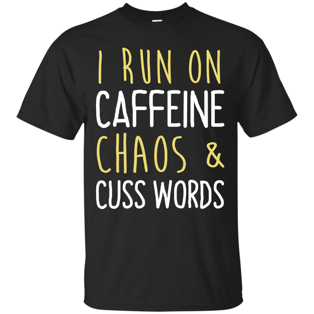 i run on caffeine chaos & cuss words tank/shirt/hoodie T-Shirt