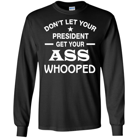 don't let your president get your ass whooped T-Shirt