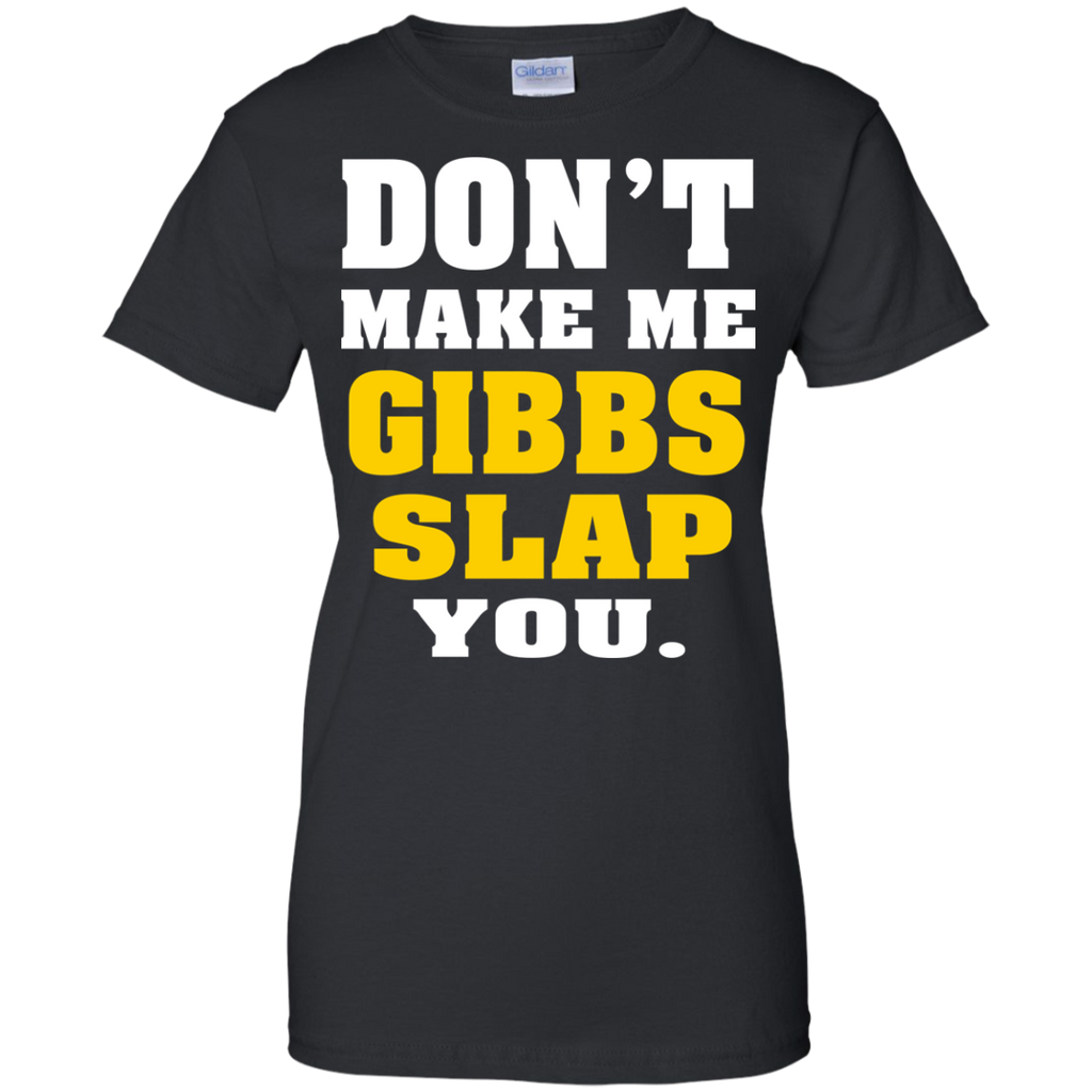 dont make me gibbs slap you T-Shirt