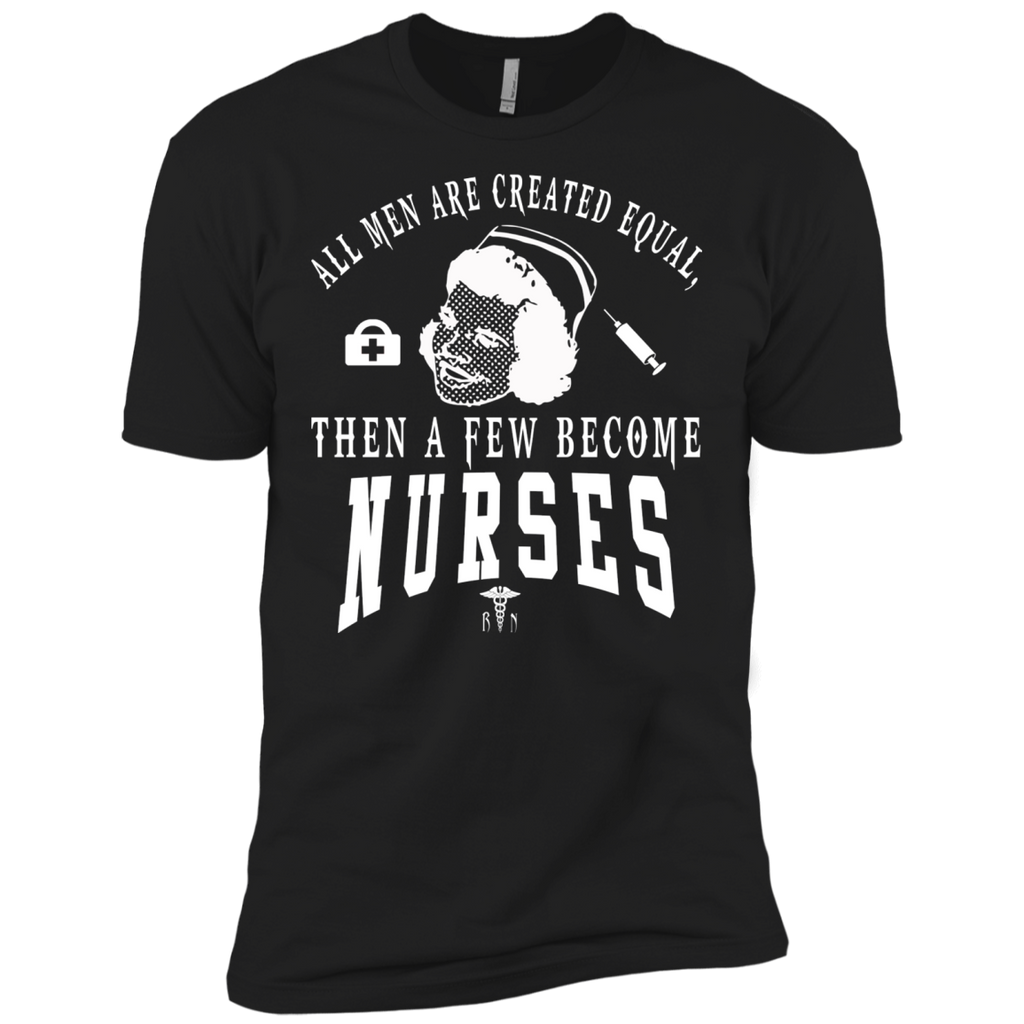 all men are created equal then a few become nurses T-Shirt