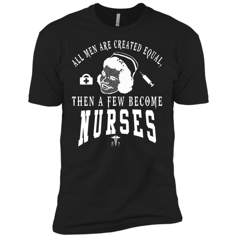 all men are created equal then a few become nurses T-Shirt