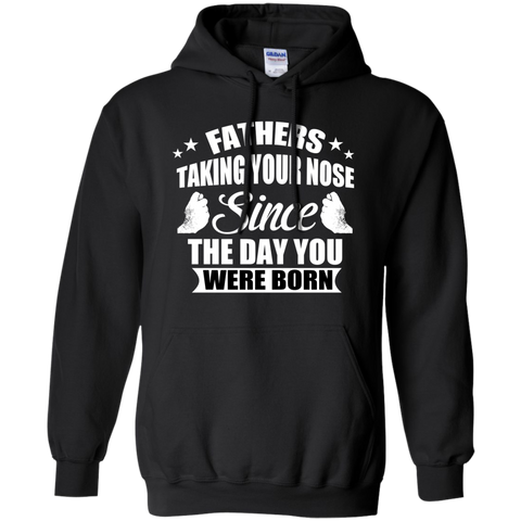 fathers talking your nose since the day you were born T-Shirt