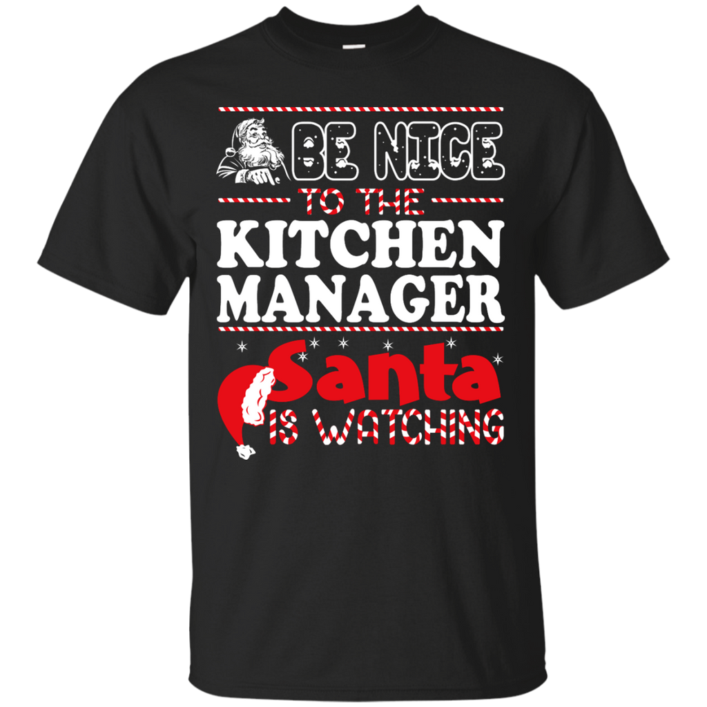 be nice to the kitchen manager santa is watching - christmas T-Shirt