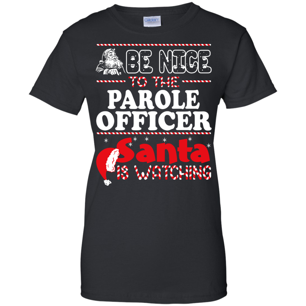 be nice to the parole officer santa is watching - christmas T-Shirt