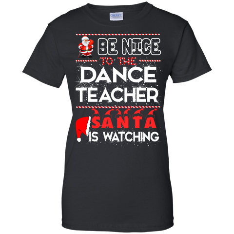 be nice to the dance teacher santa is watching T-Shirt