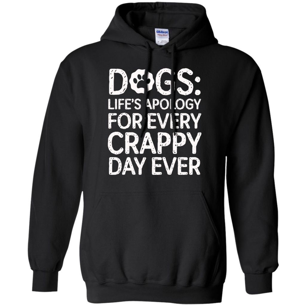 dogs- lifes apology for every crappy day ever T-Shirt