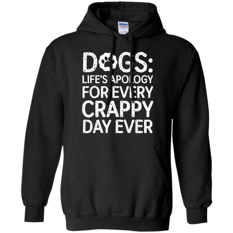 dogs- lifes apology for every crappy day ever T-Shirt